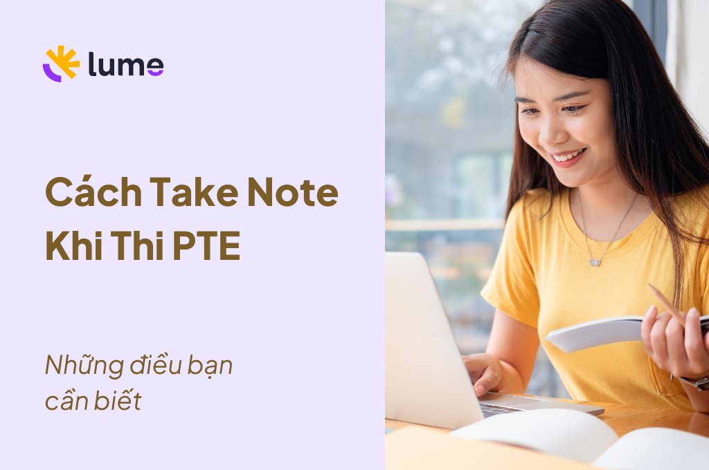 Cách Take Note Hiệu Quả Khi Thi PTE