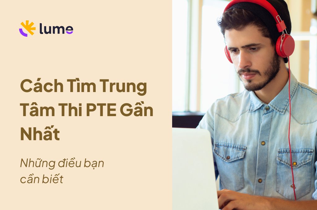 Làm sao tìm được trung tâm thi PTE gần nhất