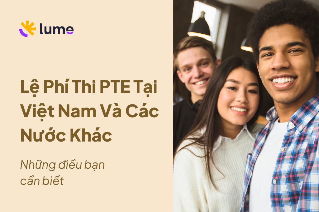 Lệ Phí Thi PTE Tại Việt Nam Và Các Nước Khác